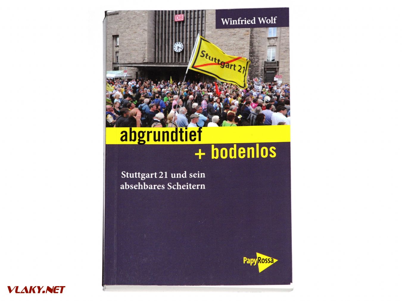 Winfried Wolf: Abgrundtief + bodenlos. Stuttgart21 und sein absehbares Scheitern © Dominik Havel